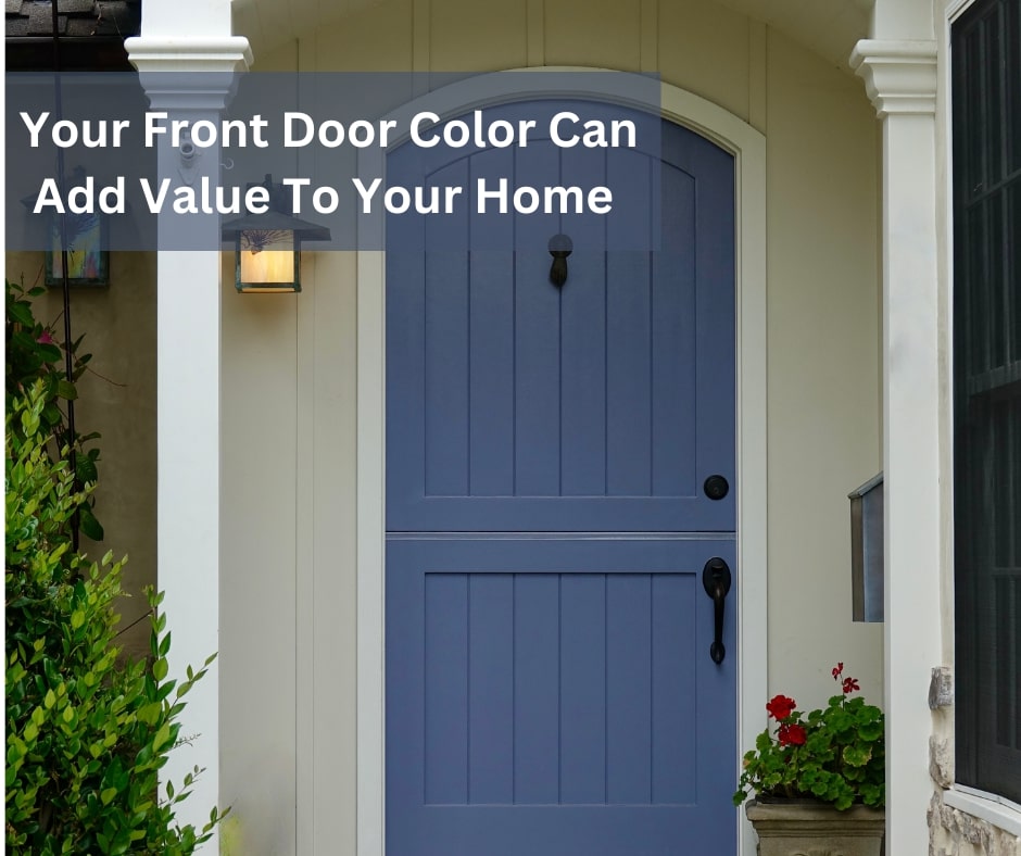 The Color of Your Front Door Matters: How to Increase the Value of Your Home